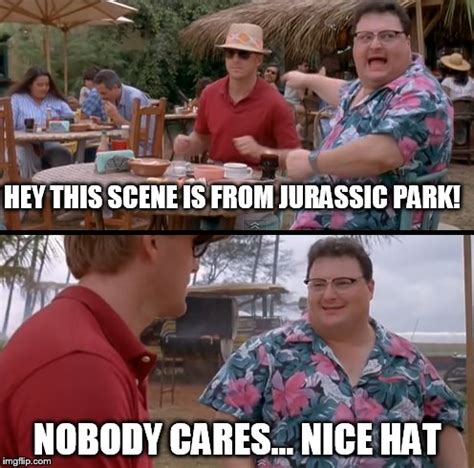 The photograph was removed from Instagram and Facebook within hours of being posted, but remains on Twitter and inspired numerous reactions and memes. . Jurassic park nobody cares meme